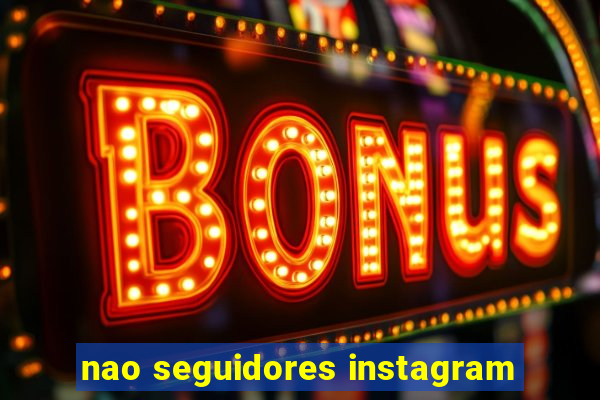 nao seguidores instagram