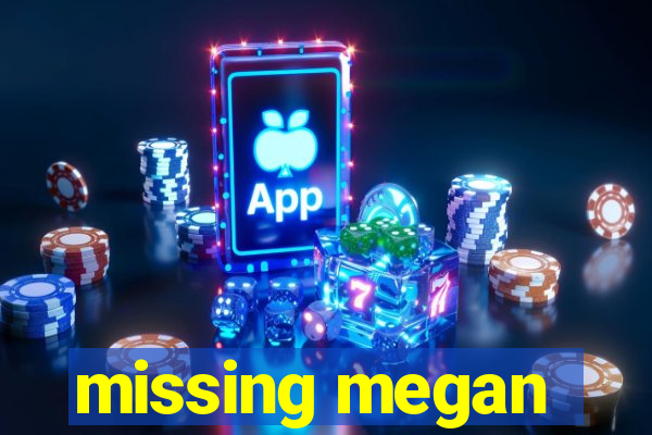 missing megan