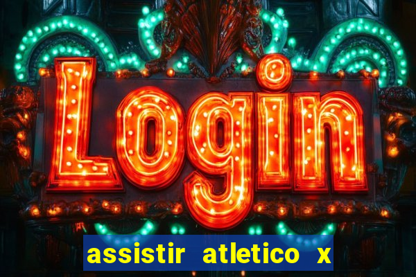 assistir atletico x botafogo ao vivo hd