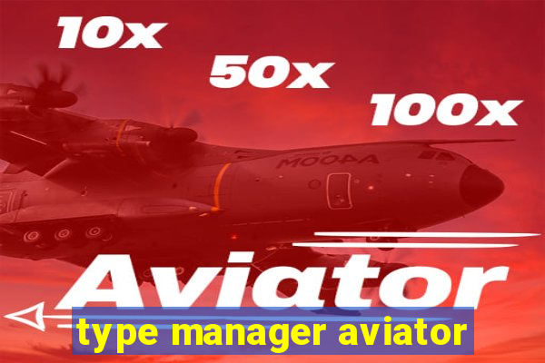 type manager aviator