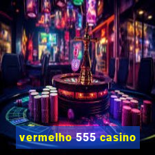 vermelho 555 casino