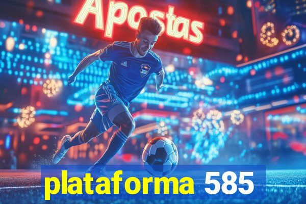 plataforma 585