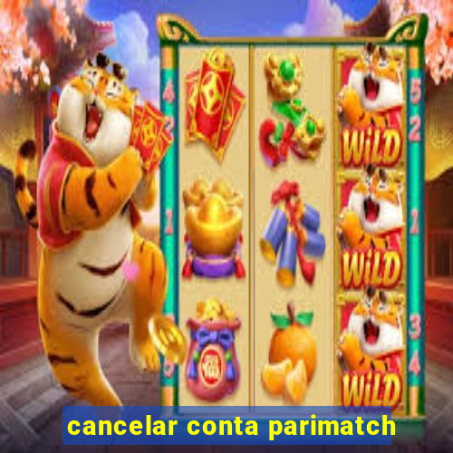 cancelar conta parimatch