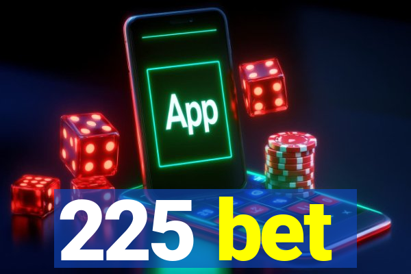 225 bet