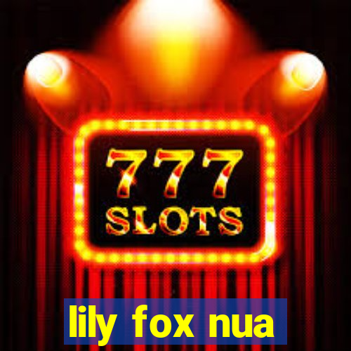 lily fox nua