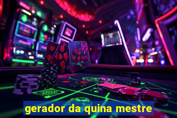 gerador da quina mestre