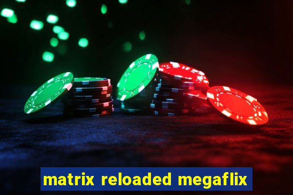 matrix reloaded megaflix