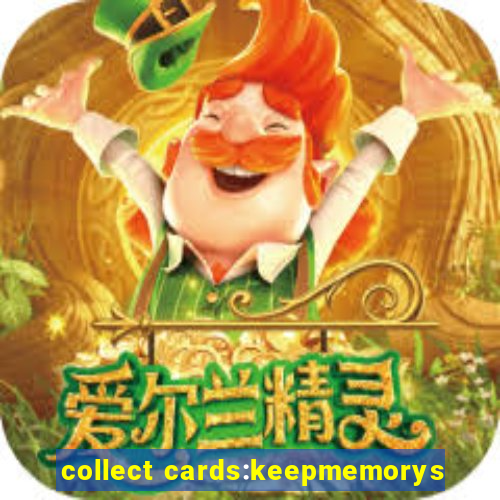 collect cards:keepmemorys