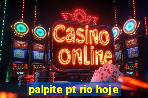 palpite pt rio hoje