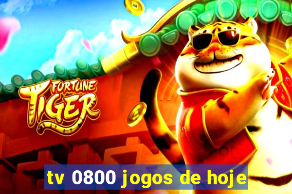 tv 0800 jogos de hoje