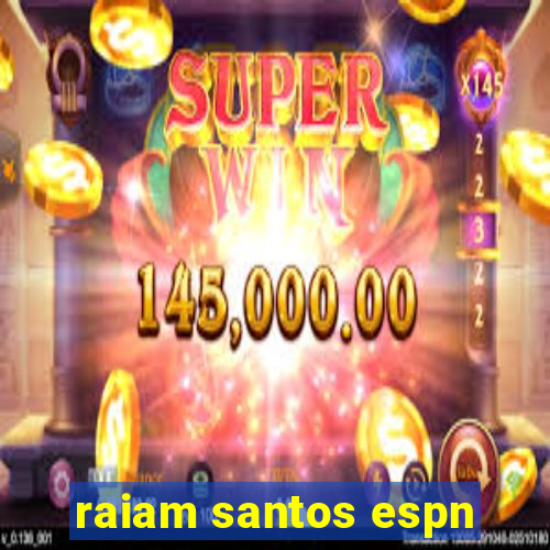 raiam santos espn