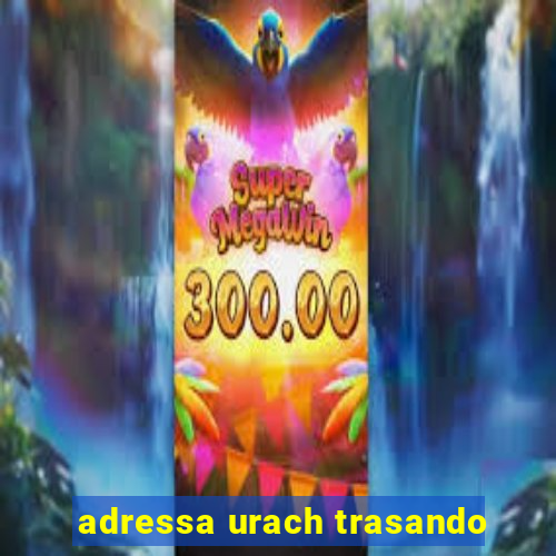 adressa urach trasando