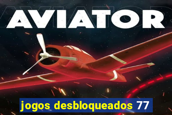 jogos desbloqueados 77