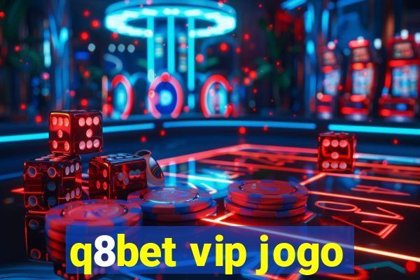 q8bet vip jogo