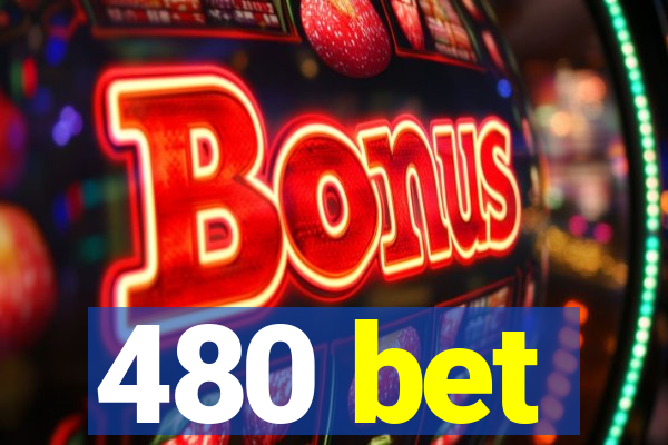 480 bet