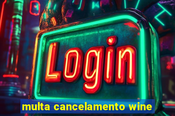 multa cancelamento wine