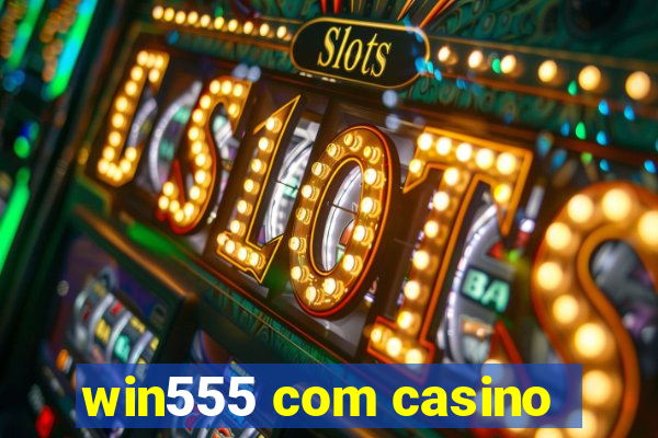 win555 com casino