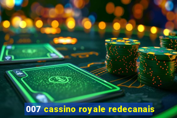 007 cassino royale redecanais