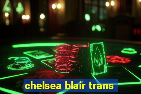 chelsea blair trans