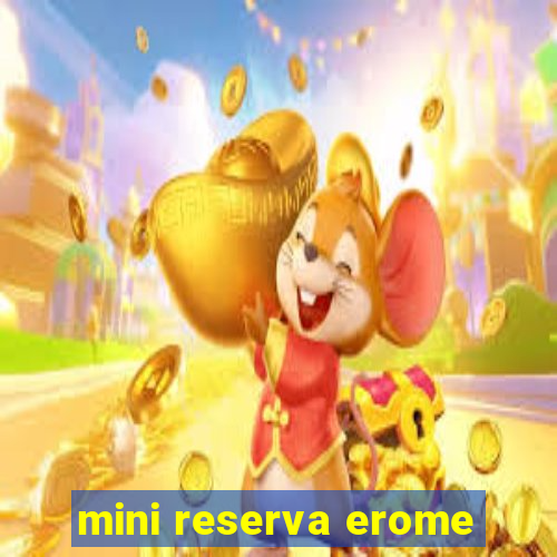 mini reserva erome