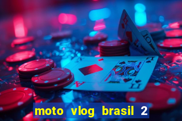 moto vlog brasil 2 dinheiro infinito