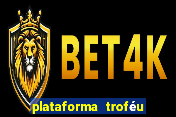 plataforma troféu bet é confiável