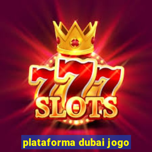 plataforma dubai jogo