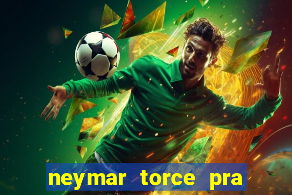 neymar torce pra que time