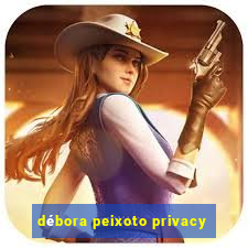 débora peixoto privacy