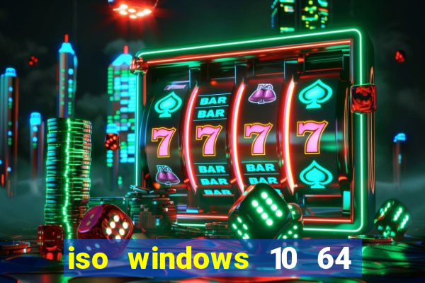 iso windows 10 64 bits download