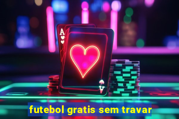 futebol gratis sem travar