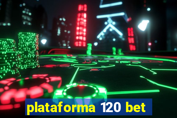 plataforma 120 bet