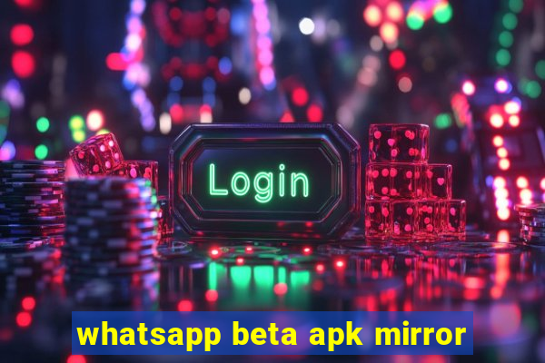 whatsapp beta apk mirror