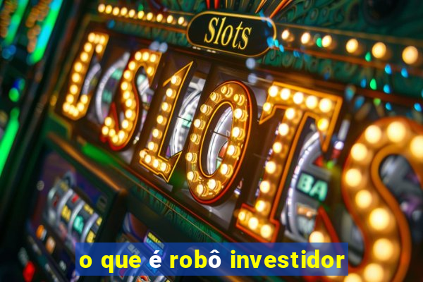 o que é robô investidor