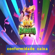 conformidade caixa quanto tempo demora