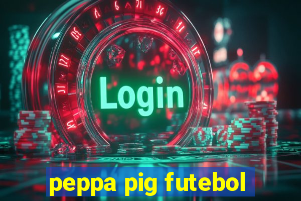 peppa pig futebol