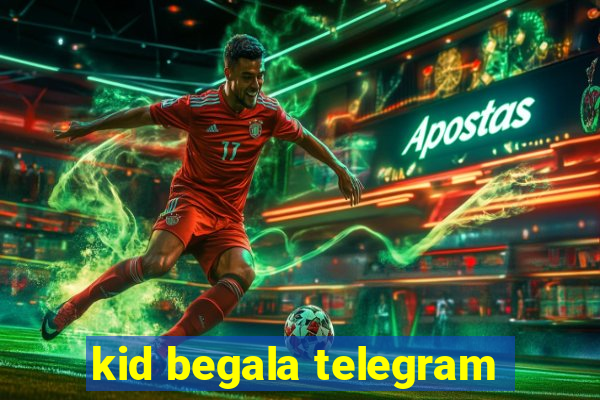 kid begala telegram