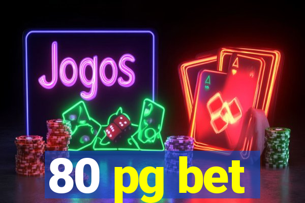 80 pg bet