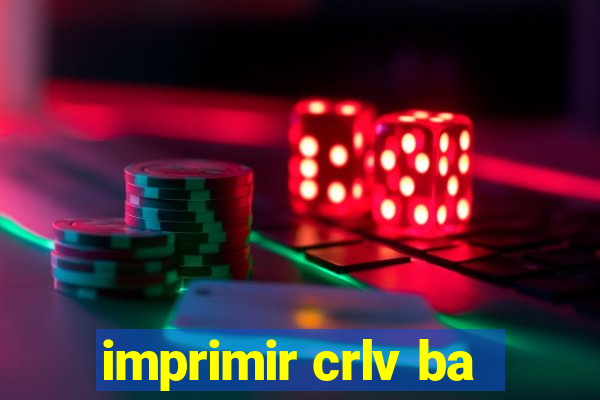 imprimir crlv ba