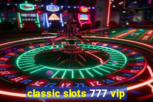 classic slots 777 vip