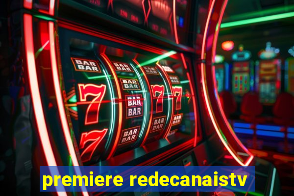 premiere redecanaistv