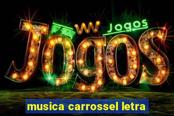 musica carrossel letra