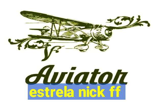 estrela nick ff