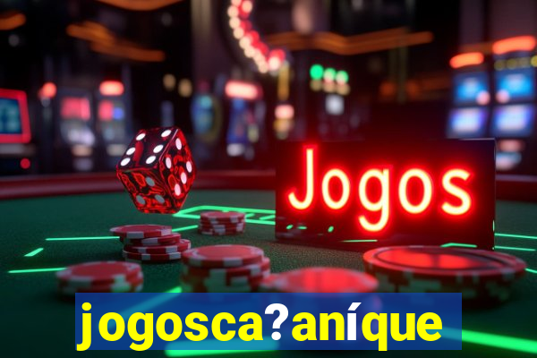 jogosca?aníquel