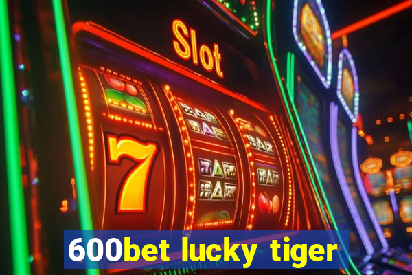 600bet lucky tiger