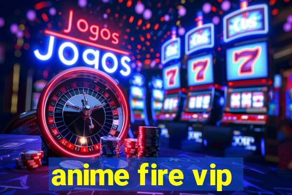 anime fire vip