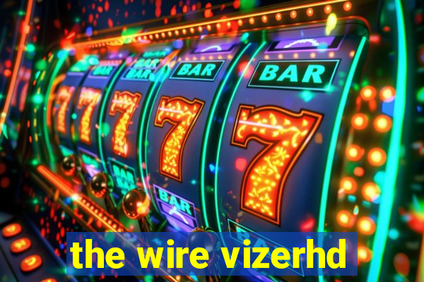 the wire vizerhd