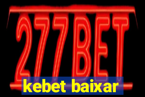 kebet baixar