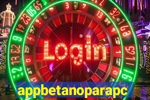 appbetanoparapc