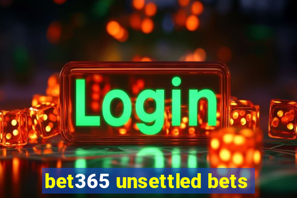 bet365 unsettled bets